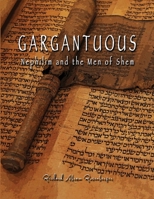 GARGANTUOUS Nephilim and the Men of Shem: Giant Lie and Giant Truth Concerning The Book of Giants 177752430X Book Cover