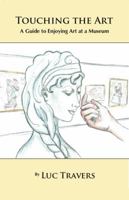 Touching The Art: A Guide To Enjoying Art at a Museum 0615401910 Book Cover