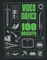 Video Games in 100 Objects B0DV4MV6FV Book Cover