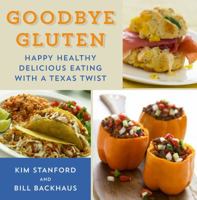 Goodbye Gluten: Happy Healthy Delicious Eating with a Texas Twist 1574415786 Book Cover