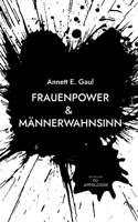 Frauenpower & Männerwahnsinn: Ein Leben, das sich nicht zähmen lässt (German Edition) 3819209298 Book Cover
