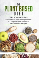 The Plant Based Diet: An Essential Guide for Beginners & a Complete Meal Plan with 160 Delicious Recipes B0863SB283 Book Cover