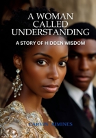 A woman called Understanding: A story of hidden wisdom B0FG1GQZJK Book Cover