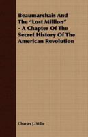 Beaumarchais and the Lost Million - A Chapter of the Secret History of the American Revolution 1171647468 Book Cover