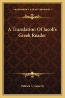 A Translation of Jacobs' Greek Reader ...: With ... Notes ... and ... a ... Parsing Index 1147469326 Book Cover