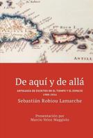 de Aqu� Y de All�: Antolog�a de Escritos En El Tiempo Y El Espacio (1980-2016) 1535502622 Book Cover