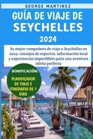 Guía De Viaje De Seychelles 2024: Su mejor compañero de viaje a Seychelles en 2024: consejos de expertos, información local y experiencias imperdibles ... aventura isleña perfecta. (Spanish Edition) B0CTG9JKWN Book Cover