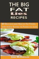 The Big Fat Surprise Recipes: 80 Delicious and Healthy Fat Foods, Lose Weight Eating the Foods You Love 1499529945 Book Cover