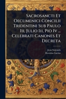 Sacrosancti Et Oecumenici Concilii Tridentini Sub Paulo Iii, Julio Iii, Pio Iv ... Celebrati Canones Et Decreta (Latin Edition) 1024875563 Book Cover