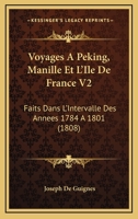 Voyages A Peking, Manille Et L'Ile De France V2: Faits Dans L'Intervalle Des Annees 1784 A 1801 (1808) 116813871X Book Cover