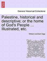 Palestine, Historical and Descriptive; Or, the Home of God's People 1022190547 Book Cover