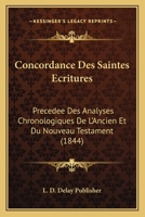 Concordance Des Saintes Ecritures: Precedee Des Analyses Chronologiques De L'Ancien Et Du Nouveau Testament (1844) 116100033X Book Cover