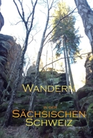 Wandern in der S�chsischen Schweiz: Mein Wandertagebuch 1695311647 Book Cover