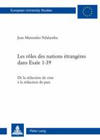 Les Roles Des Nations Etrangeres Dans Esaie 1-39: de La Redaction de Crise a la Redaction de Paix 3034304722 Book Cover