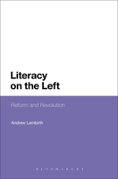 Literacy on the Left: Reform and Revolution 1441194134 Book Cover