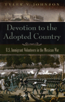 Devotion to the Adopted Country: U.S. Immigrant Volunteers in the Mexican War 082621973X Book Cover