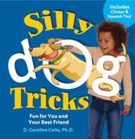 Silly Dog Tricks: Fun for You and Your Best Friend with Toy and Other 1402714319 Book Cover