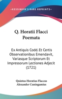 Q. Horatii Flacci Poemata: Ex Antiquis Codd. Et Certis Observationibus Emendavit, Variasque Scriptorum Et Impressorum Lectiones Adjecit (1721) 1104653540 Book Cover