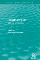 Industrial Policy (Routledge Revivals): USA and UK Debates 1138829854 Book Cover