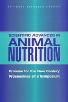 Scientific Advances in Animal Nutrition: Promise for the New Century: Proceedings of a Symposium 0309082765 Book Cover