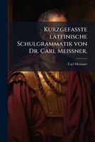 Kurzgefasste lateinische Schulgrammatik von Dr. Carl Meià ner. (German Edition) 1024527441 Book Cover
