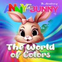 THE ADVENTURES OF ANNY THE BUNNY: THE WORLD OF COLORS B0C9K6GV1H Book Cover