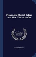 France And Munich Before And After The Surrender - Primary Source Edition 1016864167 Book Cover