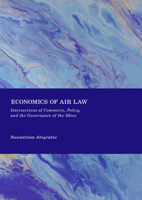 Economics of Air Law: Intersections of Commerce, Policy, and the Governance of the Skies 1837115265 Book Cover