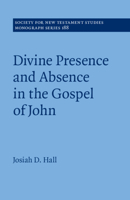Divine Presence and Absence in the Gospel of John (Society for New Testament Studies Monograph Series) 1009882961 Book Cover