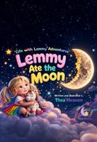 Lemmy Ate the Moon: Life of Lemmy Adventures 195984718X Book Cover
