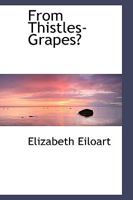 From Thistles-Grapes? 1241376492 Book Cover