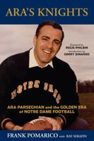 Ara's Knights: Ara Parseghian and the Golden Era of Notre Dame Football 1629371114 Book Cover