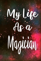 My Life as a Magician: The perfect gift for the professional in your life - Funny 119 page lined journal! 1710308826 Book Cover