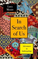 In Search of Us: Adventures in Anthropology 1786499150 Book Cover