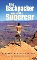 The Backpacker Who Sold His Supercar: A Road Map to Achieving Your Dream Life 149071779X Book Cover