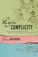 Lyric Complicity: Poetry and Readers in the Golden Age of Russian Literature 0299322149 Book Cover