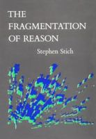 The Fragmentation of Reason: Preface to a Pragmatic Theory of Cognitive Evaluation 0262691590 Book Cover