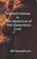 Sherlock Holmes in The Adventure of The Glastonbury Grail B0GHFF22KD Book Cover