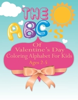 The ABC's of Valentine's Day coloring Alphabet For Kids: A Fun Coloring Alphabet Picture Book for Kids Ages 2-5 B08SH41XY7 Book Cover