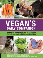 Vegan's Daily Companion: 365 Days of Inspiration for Cooking, Eating, and Living Compassionately