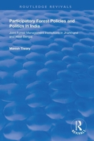 Participatory Forest Policies And Politics In India: Joint Forest Management Institutions In Jharkhand And West Bengal (King's Soas Studies in Development Geography) 1138620149 Book Cover