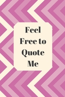 Feel Free to Quote Me: 120 pages notebook with glossy cover .different designs with different colors 1654900184 Book Cover