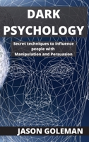 Dark Psychology: Secret techniques to influence people with Manipulation and Persuasion 1802100067 Book Cover