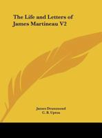 The Life and Letters of James Martineau V2 116261904X Book Cover