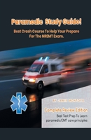 Paramedic Study Guide! Best Crash Course to Help You Prepare For the NREMT Exam Complete Review Edition - Best Test Prep to Learn Paramedic Care Principles 1617044482 Book Cover