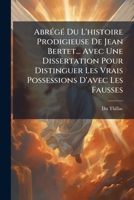 Abrégé Du L'histoire Prodigieuse De Jean Bertet... Avec Une Dissertation Pour Distinguer Les Vrais Possessions D'avec Les Fausses: Le Triomphe Du Très-saint-sacrement Sur Le Démon 1175734020 Book Cover