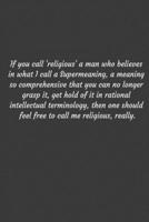 If you call 'religious' a man who believes in what I call a Supermeaning, a meaning so comprehensive that you can no longer grasp it, get hold of it ... to call me religious, really.: Positive Qu 1656279231 Book Cover