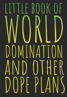 Little Book Of World Domination & Other Dope Plans Funny Office Notebook/Journal For Women/Men/Boss/Coworkers/Colleagues/Students: 7x10 inches, 150 Pages Of College Ruled Format for capturing your ver 167551769X Book Cover