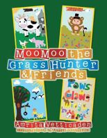 MooMoo the Grass Hunter & Friends 1493127152 Book Cover