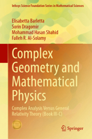Complex Geometry and Mathematical Physics: Complex Analysis versus General Relativity Theory (Book III-C) (Infosys Science Foundation Series) 9819219388 Book Cover